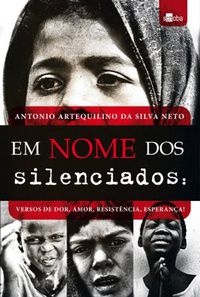 Livro em Nome dos Silenciados: Versos de Dor, Amor, Resistência, Esperança Autor Neto, Antonio Artequilino da Silva (2012) [usado]