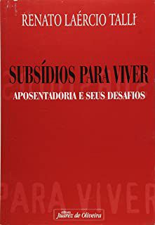 Livro Subsídios para Viver- Aposentadoria e seus Desafios Autor Talli, Renato Laércio (2001) [usado]