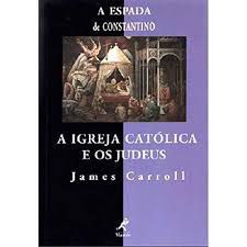 Livro a Igreja Católica e os Judeus Autor Carroll, James (2001) [usado]