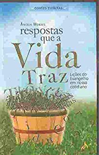 Livro Respostas que a Vida Traz: Lições do Evangelho em Nosso Cotidiano Autor Moraes, Angela [usado]