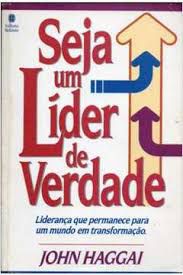 Livro Seja um Lider de Verdade: Liderança que Permanece para um Mundo em Transformação Autor Haggai, John (1986) [usado]