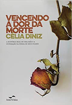 Livro Vencendo a Dor da - a História Real de Uma Mãe e a Superação da Perda de seus Filhos Autor Diniz, Célia (2016) [usado]