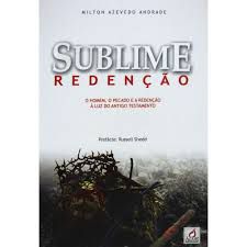 Livro Sublime Redenção :o Homem, o Pecado e a Redenção À Luz do Antigo Testamento Autor Andrade, Milton Azevedo (2008) [usado]