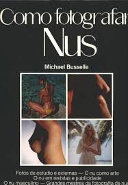 Livro Como Fotografar Nus Autor Busselle, Michael [usado]