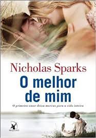 Livro Melhor de Mim, O- o Primeiro Amor Deixa Maras para a Vida Inteira Autor Sparks, Nicholas (2012) [usado]