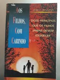 Livro aos Filhos, com Carinho : Doze Principios que os Filhos Jamais Devem Esquecer Autor Jenkins, Jerry (1995) [usado]