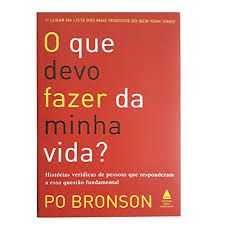 Livro o que Devo Fazer da Minha Vida? Histórias Verídicas de Pessoas que Responderam a Essa Questão Fundamental Autor Bronson, Po (2004) [usado]