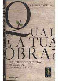 Livro Qual é a Tua Obra? Inquietações Propositivas sobre Gestão, Liderança e Ética Autor Cortella, Mario Sergio (2011) [usado]