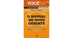 Livro Manual do Novo Gerente - 4 : 24 Lições para Vencer os Desafios de sua Nova Função Autor Stettner, Morey [seminovo]