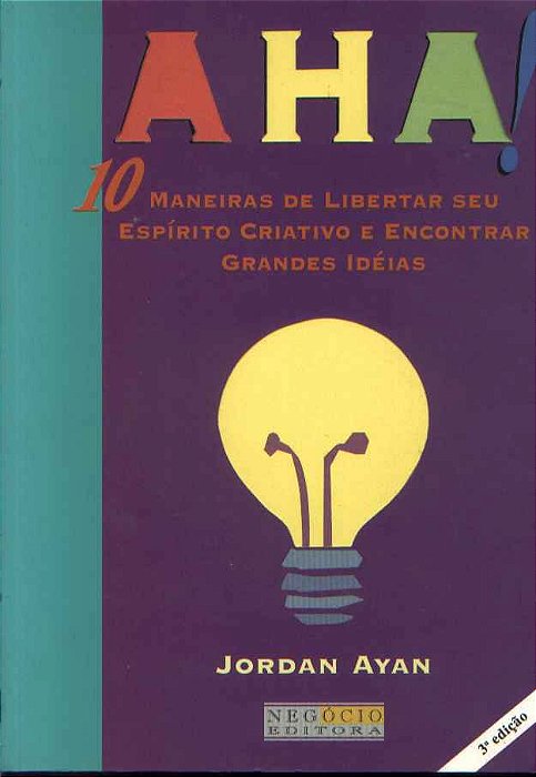 Livro Aha! 10 Maneiras de Libertar seu Espírito Criativo e Encontrar Grandes Idéias Autor Ayan, Jordan (2001) [usado]