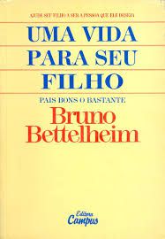 Livro Uma Vida para seu Filho - Pais Bons o Bastante Autor Bettelheim, Bruno (1988) [usado]