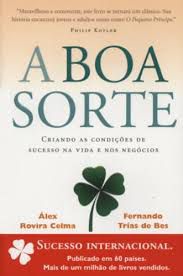 Livro Boa Sorte, A: Criando as Condições de Sucesso na Vida e nos Negócios Autor Celma, Álex Rovira (2004) [usado]