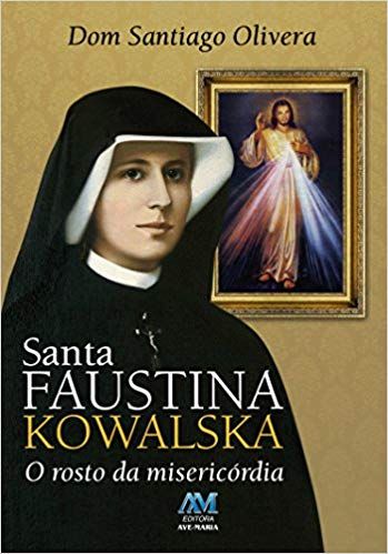 Livro Santa Faustina Kowalska - o Rosto da Misericórdia Autor Olivera, Dom Santiago (2014) [seminovo]