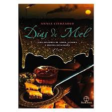 Livro Dias de Mel - Uma História de Amor, Guerra e Pratos Deliciosos Autor Ciezadlo, Annia (2012) [usado]