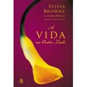 Livro a Vida no Outro Lado Autor Browne, Sylvia (2001) [usado]