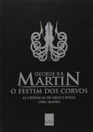 Livro o Festim dos Corvos - as Crônicas de Gelo e Fogo Livro Quatro Autor Martin, George R.r. (2014) [usado]