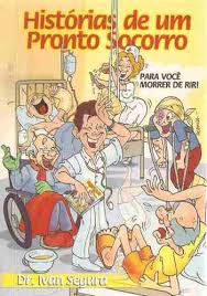 Livro Histórias de um Pronto Socorro para Você Morrer de Rir Autor Segura, Dr. Ivan (2004) [usado]