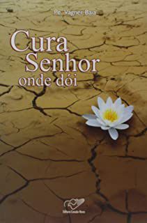 Livro Cura Senhor onde Dói Autor Baia, Pe.vagner (2008) [usado]