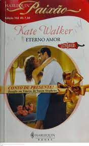 Livro Harlequin Paixão Nº 102 - Eterno Amor Autor Kate Walker (2008) [usado]