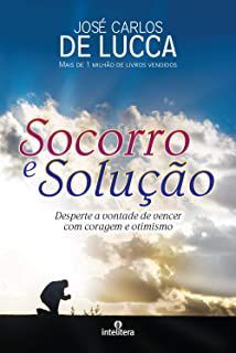 Livro Socorro e Solução- Desperte a Vontade de Vencer com Coragem e Otimismo Autor Lucca, José Carlos de (2013) [usado]