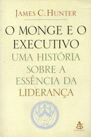 Livro o Monge e o Executivo - Uma História sobre a Essência da Liderança Autor Hunter, James C. (2004) [usado]
