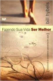 Livro Fazendo sua Vida Ser Melhor ( Colacando a Verdadeira Sabedoria em Ação) Autor Hybesls, Bill (2000) [usado]