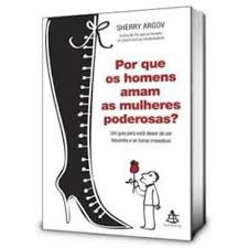 Livro por que os Homens Amam as Mulheres Poderosas? Autor Argov, Sherry (2009) [usado]