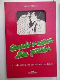 Livro Quandoi o Amor Tem Pressa: a Vida Sexual de um Casal com Filhos Autor Mayer, Anne (1992) [usado]