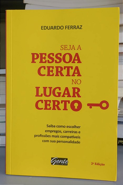 Livro Seja a Pessoa Certa no Lugar Certo Autor Ferraz, Eduardo (2013) [usado]