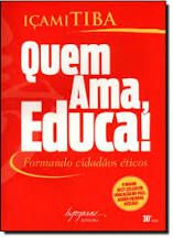 Livro Quem Ama Educa! Formando Cidadãos Éticos Autor Tiba, Içami (2007) [usado]