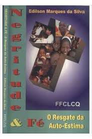 Livro Negritude e Fé - o Resgate da Auto-estima Autor Silva, Edilson Arques da (1998) [usado]