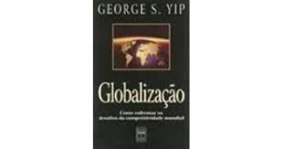 Livro Globalização: Como Enfrentar os Desafios da Competitividade Mundial Autor Yip, George S. (1996) [usado]