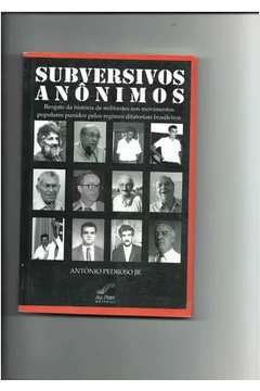Livro Subversivos Anônimos Autor Jr, Antônio Pedroso (2007) [seminovo]