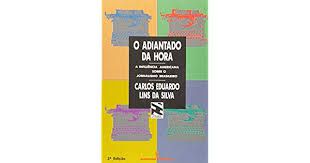 Livro Adiantado da Hora, O: a Influência Americana sobre o Jornalismo Brasileiro Autor Silva, Carlos Eduardo Lins da (1991) [usado]