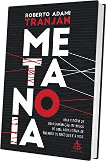 Livro Metanoia: Uma Viagem de Transformação em Busca de Uma Nova Forma de Encarar os Negócios e a Vida Autor Tranjan, Roberto Adami (2016) [usado]