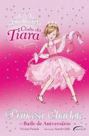 Livro Clube da Tiara 1 - Princesa Charlote e o Baile de Aniversario Autor French, Vivian (2009) [usado]