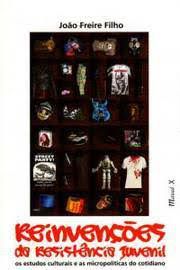Livro Reinvenções da Resistência Juvenil: os Estudos Culturais e as Micropolíticas do Cotidiano Autor Filho, João Freire (2007) [usado]