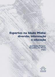 Livro Esportes na Idade Mídia: Diversão, Informação e Educação Autor Marques, José Carlos (2012) [usado]