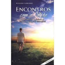 Livro Encontros com a Vida ; Aprendendo a Curar o Corpo , a Alma e o Coração Autor Sobrinho, Rossano (2012) [usado]