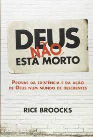 Livro Deus Não Está Morto: Provas da Existência e da Ação de Deus Num Mundo de Descrentes Autor Broocks, Rice (2015) [usado]
