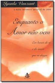 Livro Enquanto o Amor Não vem Autor Vanzant, Iyanla (1999) [usado]