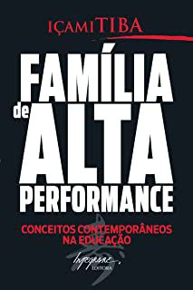 Livro Família de Alta Performance: Conceitos Contemporâneos na Educação Autor Tiba, Içami (2009) [usado]