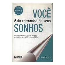 Livro Você é do Tamanho de seus Sonhos: Estratégias para Concretizar Projetos Pessoais, Empresariais e Comunitários Autor Souza, César (2003) [usado]