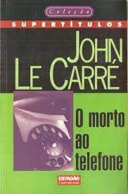 Livro Morto ao Telefone, o Autor Carré, John (1998) [usado]