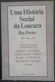 Livro Uma História Social da Loucura : Análise de Textos Autobiograficos de Artaud. Schreber.sylvia Plath. Freud ... Autor Porter, Roy (1990) [usado]