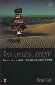 Livro Tem Certeza, Amigo ? Respostas aos 20 Argumentos Reliosos Mais Usados pelo Brasileiro Autor Clark, Mauro (2000) [usado]