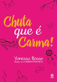 Livro Chuta que é Carma! Autor Bosso, Vanessa (2016) [usado]