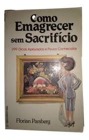 Livro Como Emagrecer sem Sacrifício: 999 Dicas Aprovadas e Pouco Conhecidas Autor Parsberg, Florian (1990) [usado]