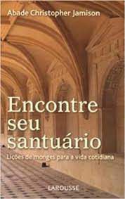 Livro Encontre seu Santuário: Lições de Monges para a Vida Cotidiana Autor Jamison, Abade Christopher (2009) [usado]