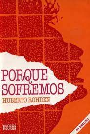 Livro Porque Sofremos: Diretrizes para um Sofrimento Sereno e Calmo Autor Rohden, Huberto (1988) [usado]